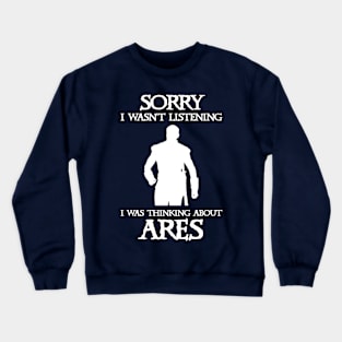 I Was Thinking About Ares Crewneck Sweatshirt